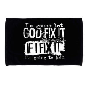 IM Gonna Let God Fix It Because If I Fix It Microfiber Hand Towel