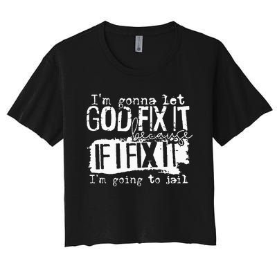 IM Gonna Let God Fix It Because If I Fix It Women's Crop Top Tee