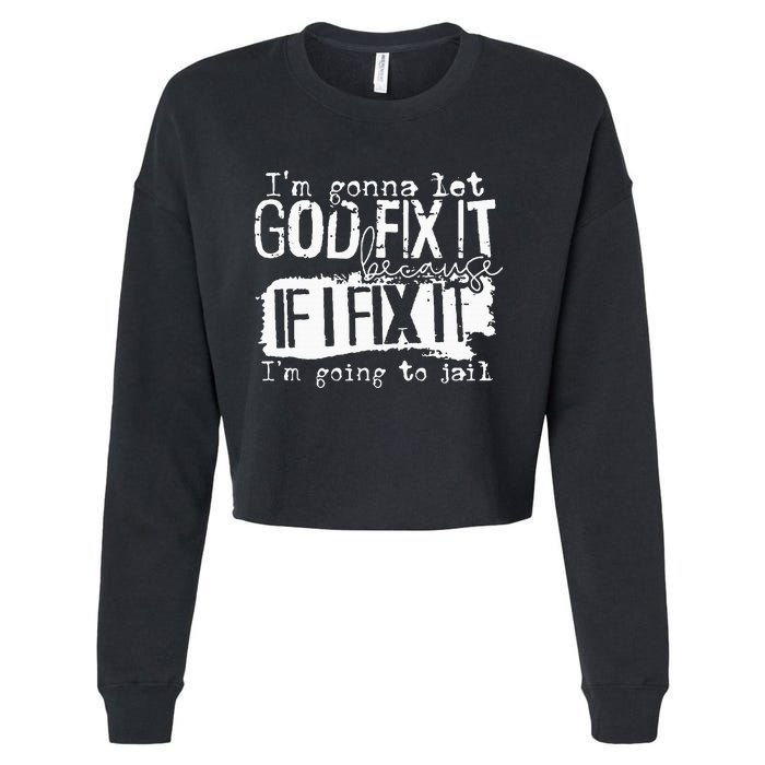 IM Gonna Let God Fix It Because If I Fix It Cropped Pullover Crew