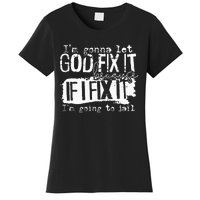 IM Gonna Let God Fix It Because If I Fix It Women's T-Shirt