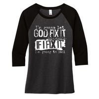 IM Gonna Let God Fix It Because If I Fix It Women's Tri-Blend 3/4-Sleeve Raglan Shirt