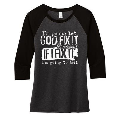 IM Gonna Let God Fix It Because If I Fix It Women's Tri-Blend 3/4-Sleeve Raglan Shirt