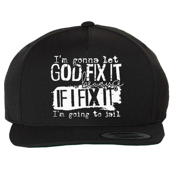 IM Gonna Let God Fix It Because If I Fix It Wool Snapback Cap