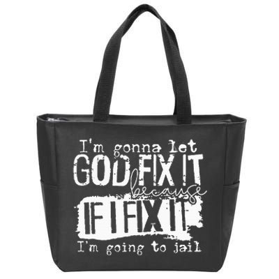 IM Gonna Let God Fix It Because If I Fix It Zip Tote Bag