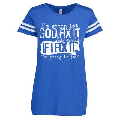 IM Gonna Let God Fix It Because If I Fix It Enza Ladies Jersey Football T-Shirt