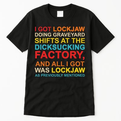I Got Lockjaw Doing Graveyard Shifts At The Dicksucking Tall T-Shirt