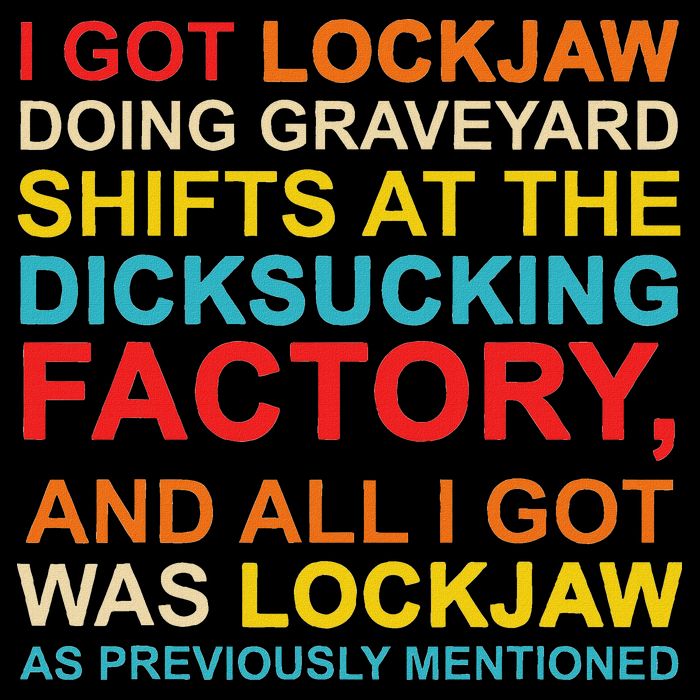 I Got Lockjaw Doing Graveyard Shifts At The Dicksucking Backpack