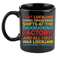 I Got Lockjaw Doing Graveyard Shifts At The Dicksucking 11oz C Handle Ceramic Mug