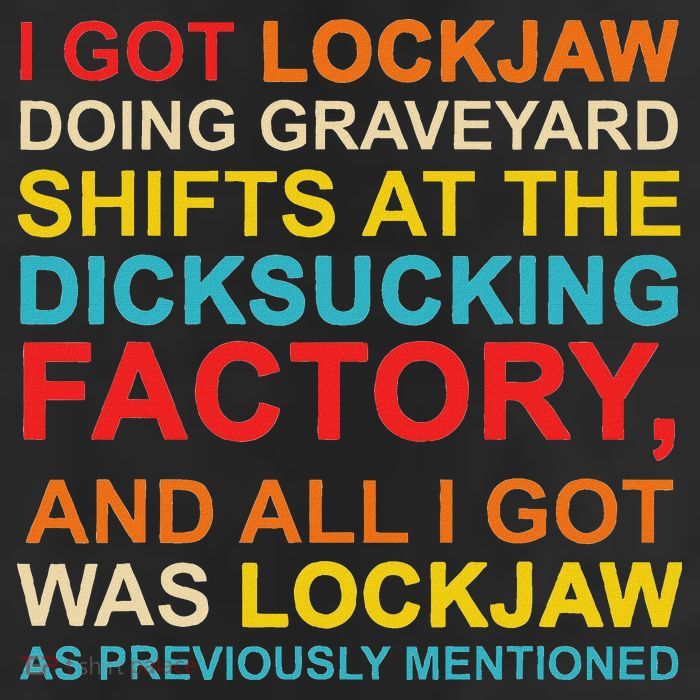 I Got Lockjaw Doing Graveyard Shifts At The Dicksucking Beanie