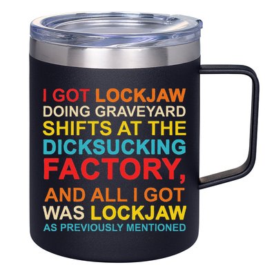 I Got Lockjaw Doing Graveyard Shifts At The Dicksucking 12oz Stainless Steel Coffee Mug