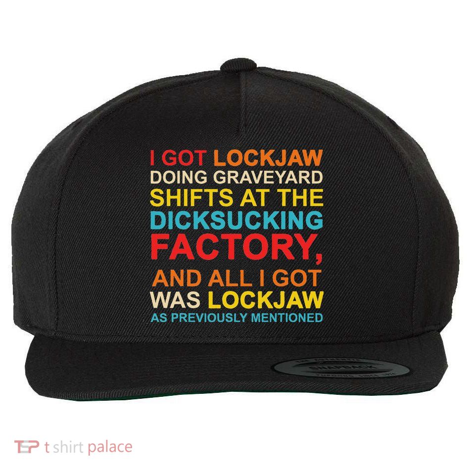 I Got Lockjaw Doing Graveyard Shifts At The Dicksucking Wool Snapback Cap