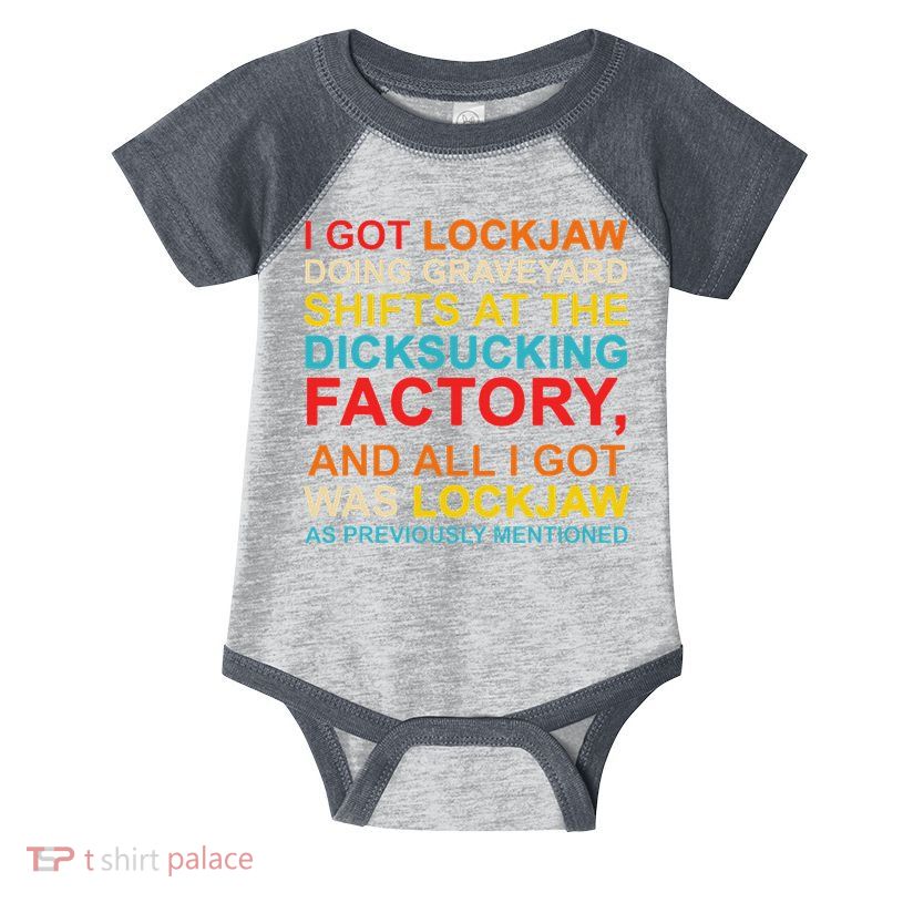 I Got Lockjaw Doing Graveyard Shifts At The Dicksucking Infant Baby Jersey Bodysuit