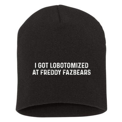 I Got Lobotomized At Freddy Fazbears Funny Meme Short Acrylic Beanie