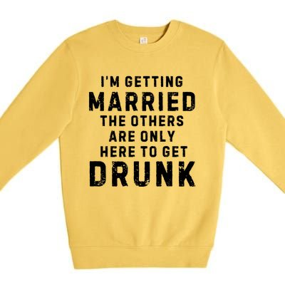 IM Getting Married The Others Get Drunk Bachelor Party Premium Crewneck Sweatshirt