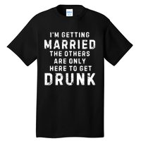 IM Getting Married The Others Get Drunk Bachelor Party Tall T-Shirt