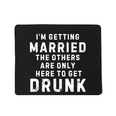 IM Getting Married The Others Get Drunk Bachelor Party Mousepad