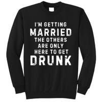 IM Getting Married The Others Get Drunk Bachelor Party Tall Sweatshirt