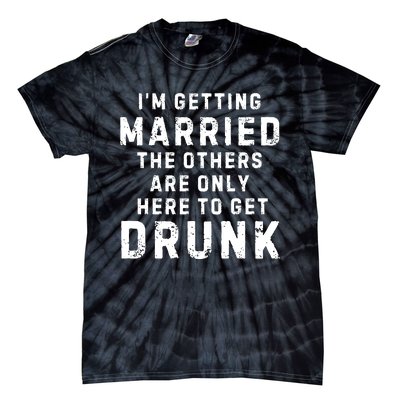 IM Getting Married The Others Get Drunk Bachelor Party Tie-Dye T-Shirt