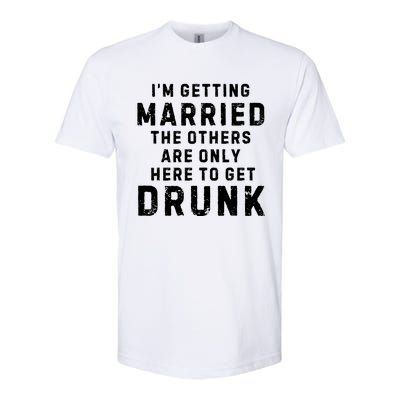 IM Getting Married The Others Get Drunk Bachelor Party Softstyle CVC T-Shirt