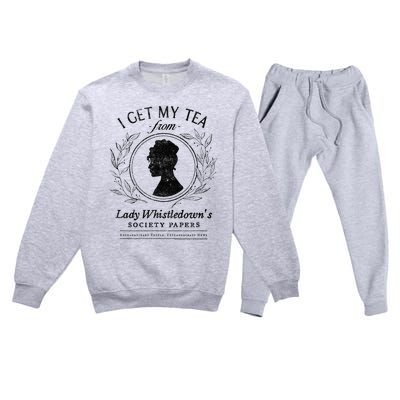 I Get My Tea From Lady WhistledownS Premium Crewneck Sweatsuit Set