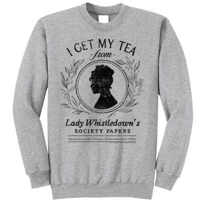 I Get My Tea From Lady WhistledownS Tall Sweatshirt