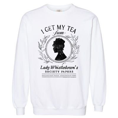 I Get My Tea From Lady WhistledownS Garment-Dyed Sweatshirt