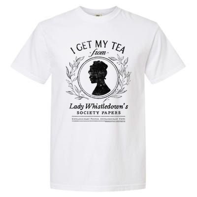 I Get My Tea From Lady WhistledownS Garment-Dyed Heavyweight T-Shirt