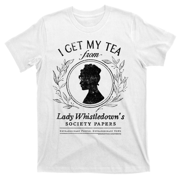 I Get My Tea From Lady WhistledownS T-Shirt