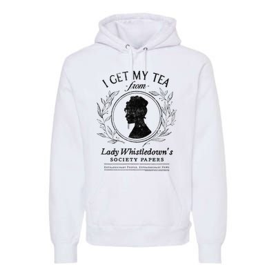 I Get My Tea From Lady WhistledownS Premium Hoodie