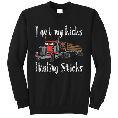 I Get My Kicks Hauling Sticks Log Truck Driver Hauler Sweatshirt