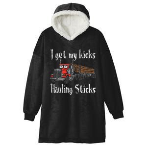 I Get My Kicks Hauling Sticks Log Truck Driver Hauler Hooded Wearable Blanket