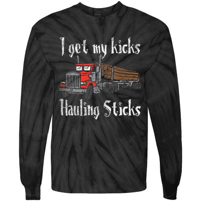 I Get My Kicks Hauling Sticks Log Truck Driver Hauler Tie-Dye Long Sleeve Shirt