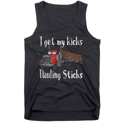 I Get My Kicks Hauling Sticks Log Truck Driver Hauler Tank Top