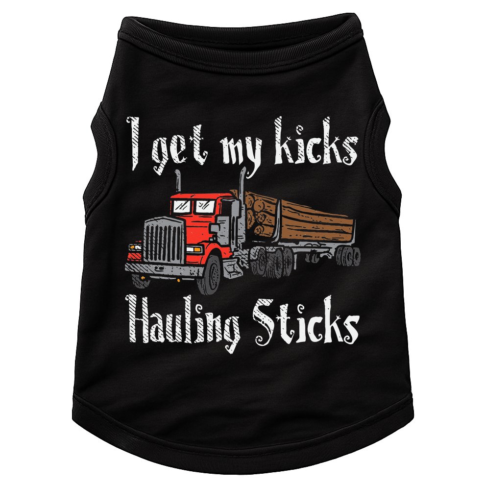 I Get My Kicks Hauling Sticks Log Truck Driver Hauler Doggie Tank