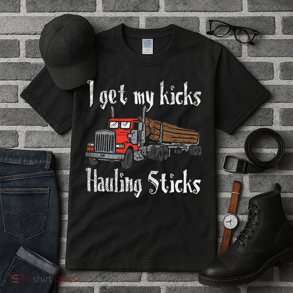 I Get My Kicks Hauling Sticks Log Truck Driver Hauler Tall T-Shirt