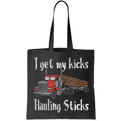 I Get My Kicks Hauling Sticks Log Truck Driver Hauler Bag