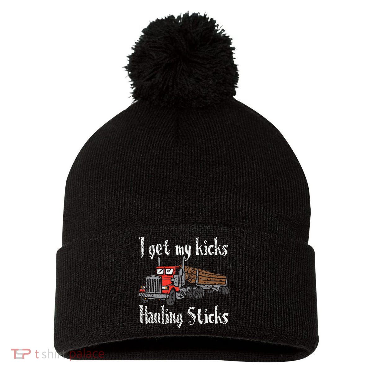 I Get My Kicks Hauling Sticks Log Truck Driver Hauler Pom Pom 12in Knit Beanie
