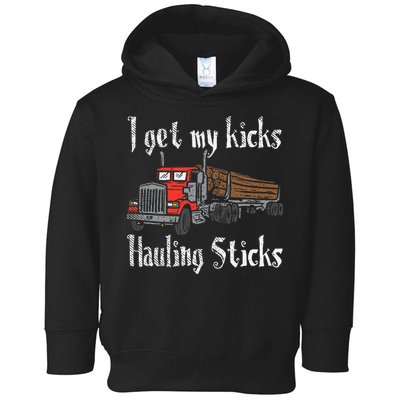 I Get My Kicks Hauling Sticks Log Truck Driver Hauler Toddler Hoodie