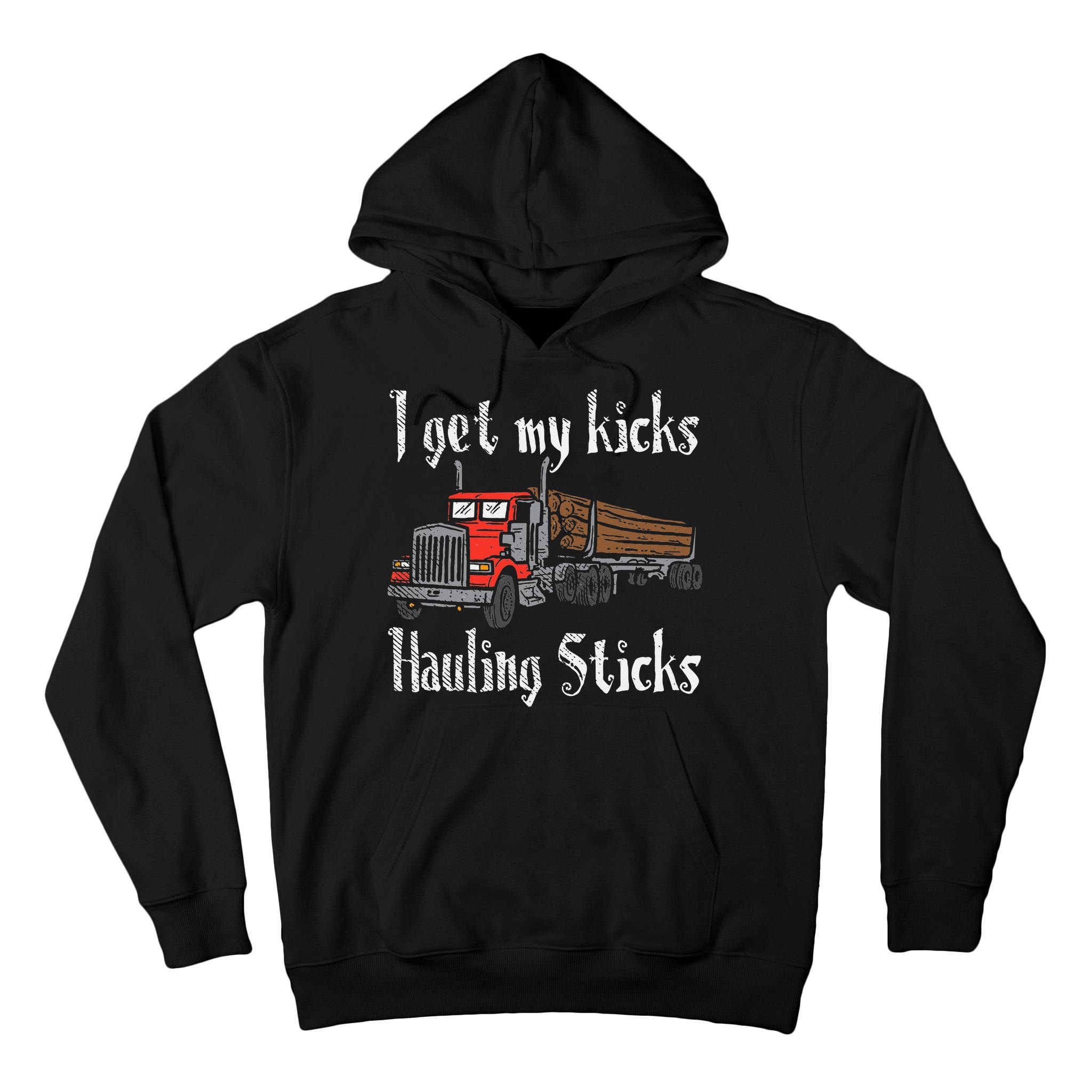 I Get My Kicks Hauling Sticks Log Truck Driver Hauler Tall Hoodie