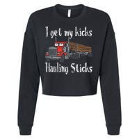 I Get My Kicks Hauling Sticks Log Truck Driver Hauler Cropped Pullover Crew