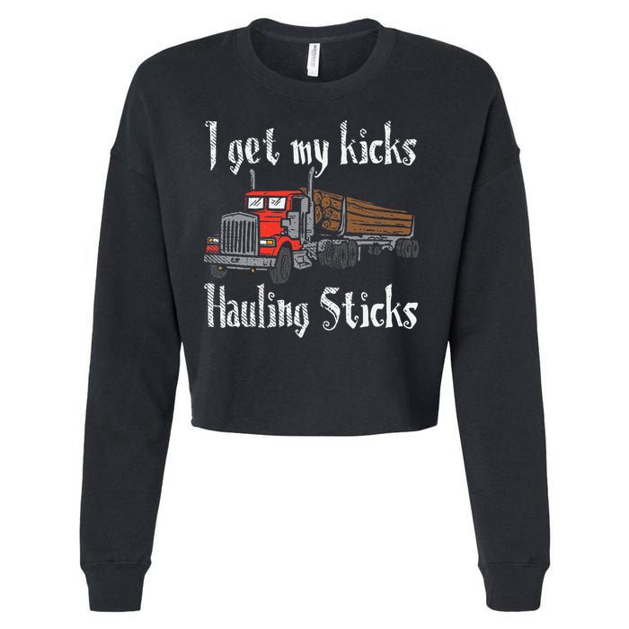 I Get My Kicks Hauling Sticks Log Truck Driver Hauler Cropped Pullover Crew