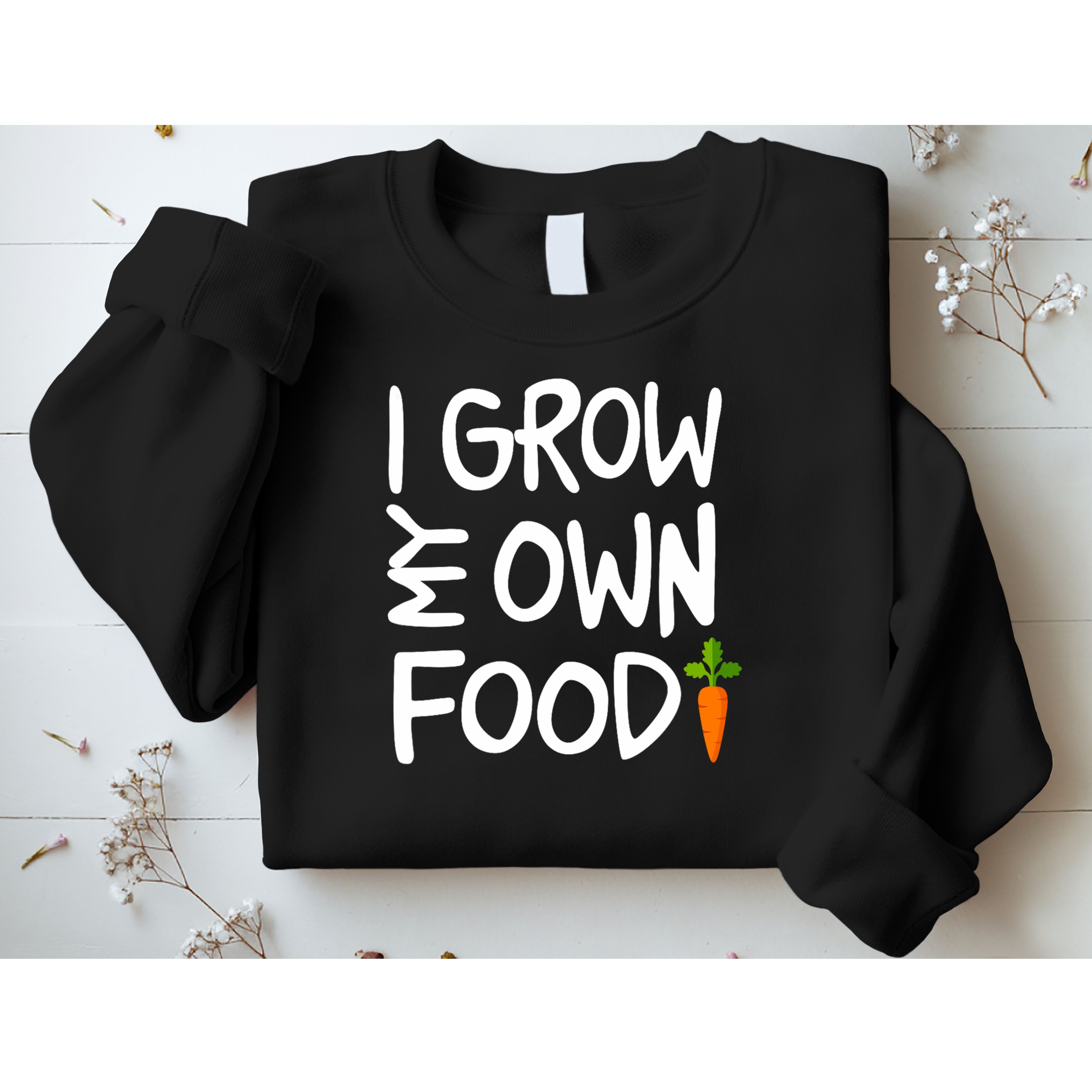 I Grow My Own Food Gardener Sweatshirt