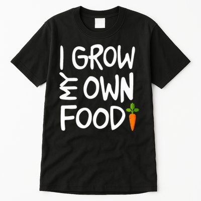 I Grow My Own Food Gardener Tall T-Shirt