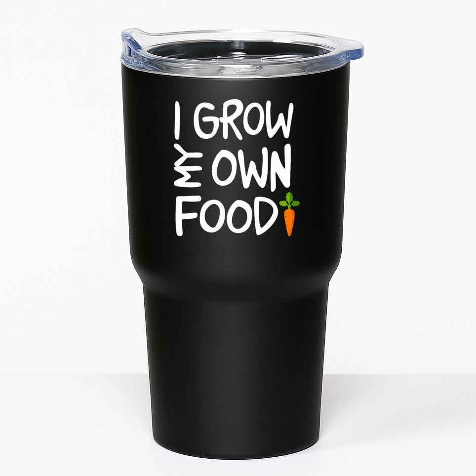 I Grow My Own Food Gardener Tumbler