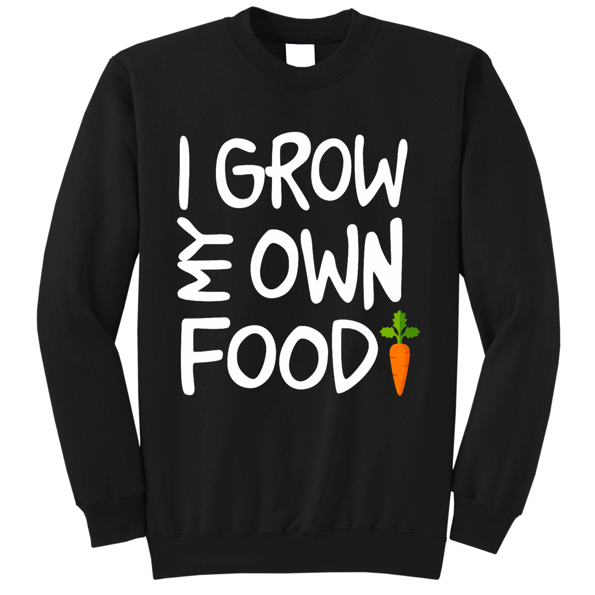 I Grow My Own Food Gardener Tall Sweatshirt