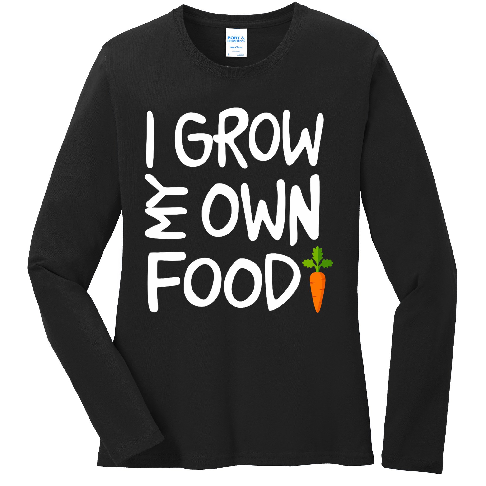 I Grow My Own Food Gardener Ladies Long Sleeve Shirt