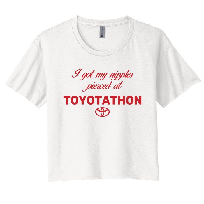 I Got My Nipples Pierced At Toyotathon Women's Crop Top Tee