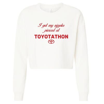 I Got My Nipples Pierced At Toyotathon Cropped Pullover Crew