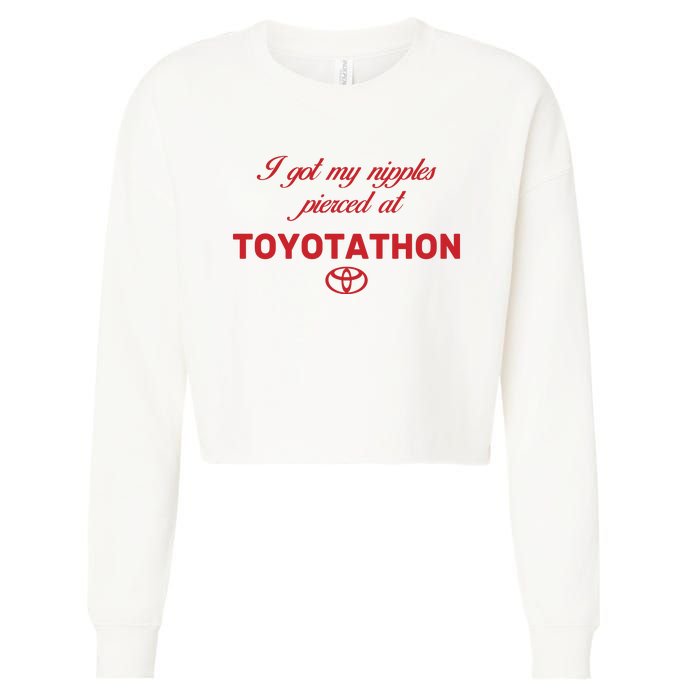 I Got My Nipples Pierced At Toyotathon Cropped Pullover Crew