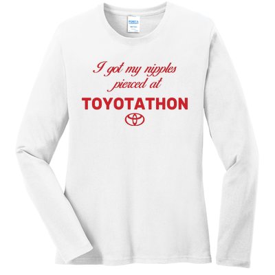 I Got My Nipples Pierced At Toyotathon Ladies Long Sleeve Shirt